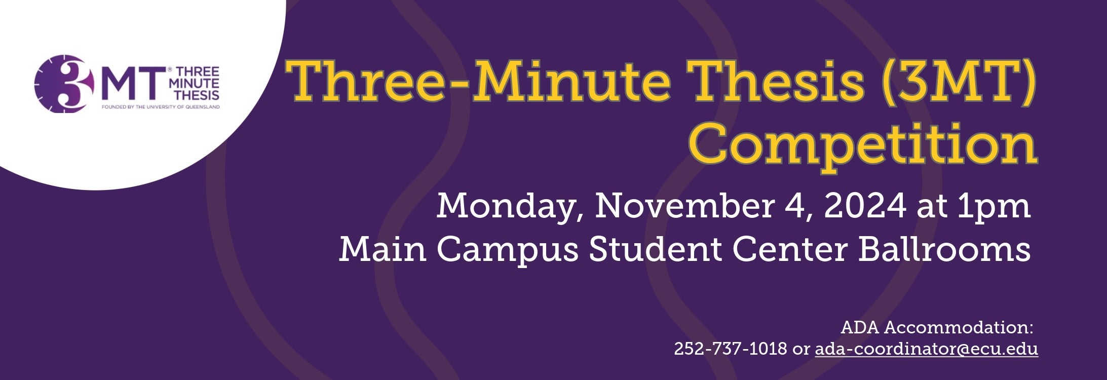 Three Minute Thesis (3MT) Competition. Monday, November 4th, 2024, at 1 p.m.. Main Campus Student Center Ballrooms. ADA Accomadation: 252-737-2018